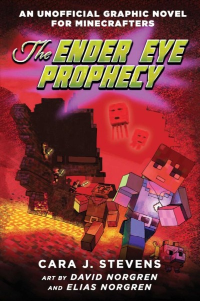 The Ender eye prophecy : an unofficial graphic novel for Minecrafters / Cara J. Stevens ; art by David Norgren and Elias Norgren.