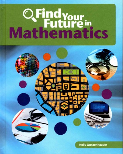 Find your future in mathematics / Kelly Gunzenhauser.