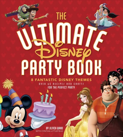 The ultimate Disney party book  / written by Jessica Ward with Cynthia LIttlefield.