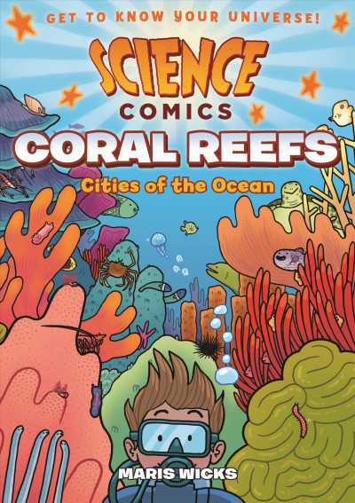 Science Comics.  Coral reefs  :cities of the ocean / Maris Wicks.