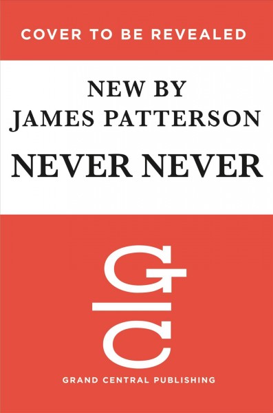 Never never / James Patterson and Candice Fox.