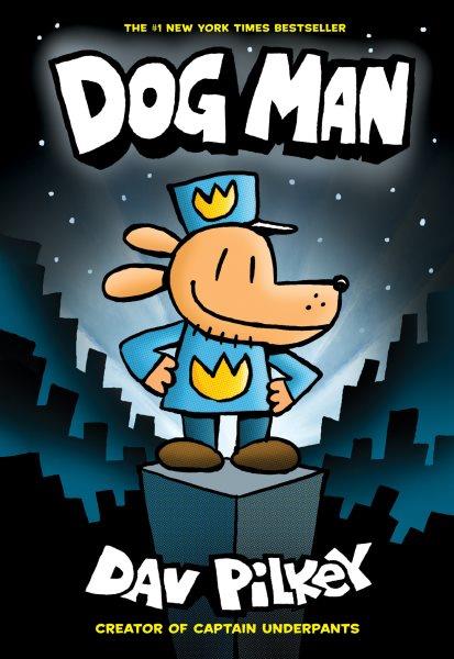 Dog Man / written and illustrated by Dav Pilkey, as George Beard and Harold Hutchins ; with color by Jose Garibaldi.