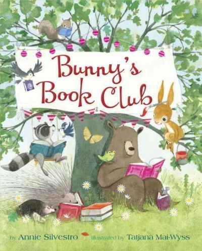 Bunny's book club / by Annie Silvestro ; illustrated by Tatjana Mai-Wyss.