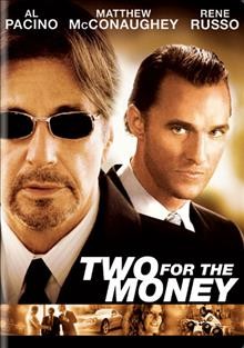 Two for the money [DVD videorecording] / Universal Pictures ; Cosmic Entertainment ; Morgan Creek Productions ; produced by Jay Cohen, David C. Robinson, James G. Robinson ; written by Dan Gilroy ; directed by D.J. Caruso.
