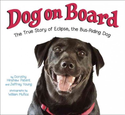 Dog on board : the true story of Eclipse, the bus-riding dog / by Dorothy Hinshaw Patent and Jeffrey Young ; photographs by William Mu©łoz.