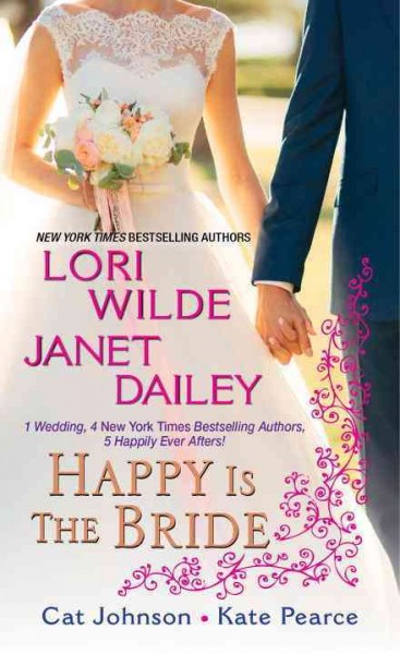 Happy is the bride / Lori Wilde, Janet Dailey, Cat Johnson, Kate Pearce.