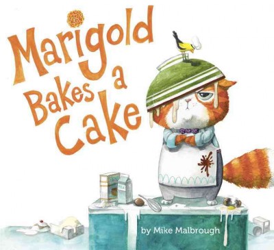 Marigold bakes a cake / by Mike Malbrough.