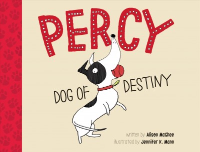 Percy, dog of destiny / written by Alison McGhee ; illustrated by Jennifer K. Mann.