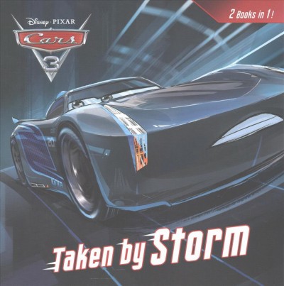 Taken by storm / by Bill Scollon ; illustrated by the Disney Storybook Art Team. How to be a great racer / by Liz Marsham ; illustrated by the Disney Storybook Art Team.