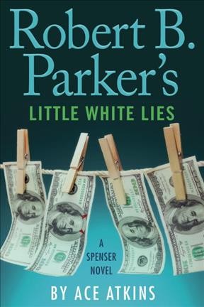 Robert B. Parker's little white lies : a Spenser novel / by Ace Atkins.
