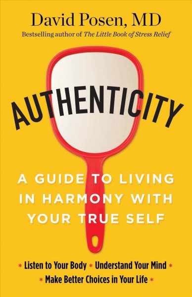 Authenticity : a guide to living in harmony with your true self / David Posen, MD.