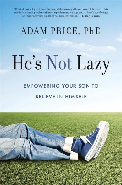 He's not lazy : empowering your son to believe in himself / Adam Price, PhD.