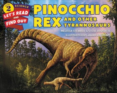 Pinocchio Rex and other tyrannosaurs / by Melissa Stewart & Steve Brusatte ; illustrated by Julius Csotnyi.