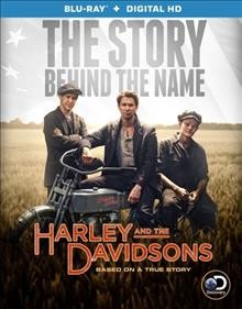 Harley and the Davidsons [Blu-ray videorecording] / Discovery presents ; a Raw production ; producer, Peter McAleese ; written by Evan Wright, Nick Schenk, Seth Fisher ; directed by Ciar©Łn Donnelly, Stephen Kay.