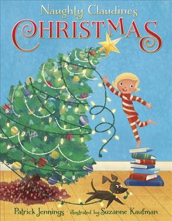 Naughty Claudine's Christmas / Patrick Jennings ; illustrated by Suzanne Kaufman.