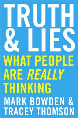 Truth & lies : what people are really thinking / Mark Bowden and Tracey Thomson.