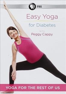 Yoga for the rest of us. Easy yoga for diabetes with Peggy Cappy [DVD videorecording] / WGBH Educational Foundation and Peggy Cappy Enterprises, Inc. ; producer/director, John Baynard.