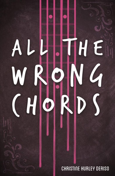All the wrong chords / Christine Hurley Deriso.