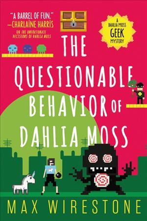 The questionable behavior of Dahlia Moss / Max Wirestone.