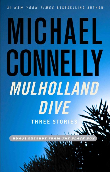 Mulholland dive : three stories / Michael Connelly.