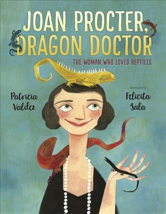 Joan Procter, dragon doctor  the woman who loved reptiles / written by Patricia Valdez ; illustrated by Felicita Sala.