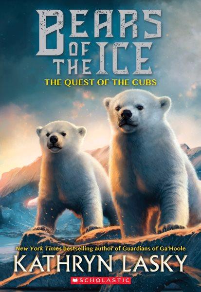 The bears of the ice , #1 : The quest of the cubs / Kathryn Lasky.