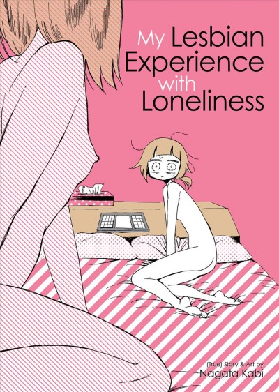 My lesbian experience with loneliness / (true) story & art by Nagata Kabi ; translation, Jocelyne Allen ; adaptation, Lianne Sentar.
