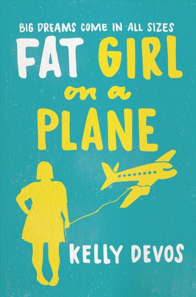 Fat girl on a plane : a novel / by Kelly Devos.
