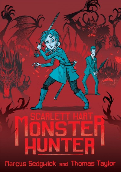 Scarlett Hart : monster hunter / Marcus Sedgwick, Thomas Taylor.