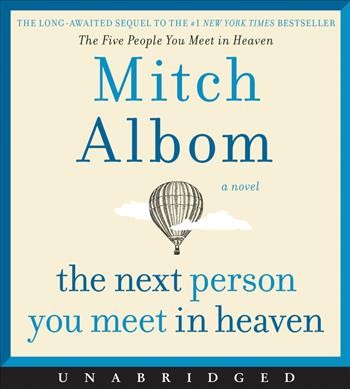 The next person you meet in Heaven [sound recording] : a novel / Mitch Albom.