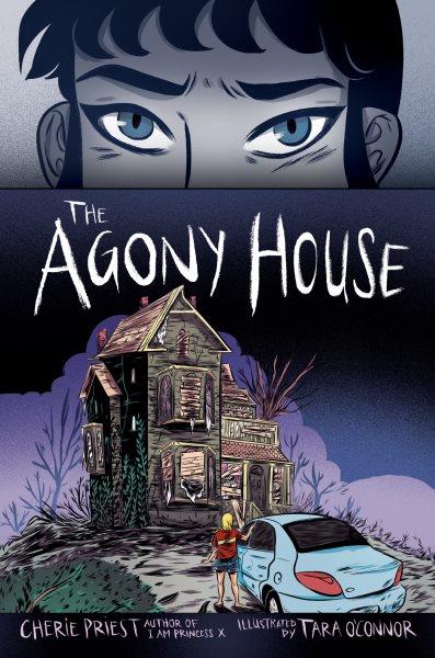 The agony house / by Cherie Priest ; illustrated by Tara O'Connor.