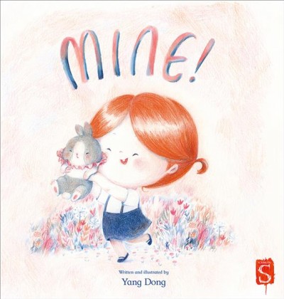 Mine / written and illustrated by Yang Dong.