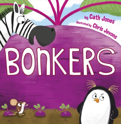 Bonkers / written by Cath Jones ; illustrated by Chris Jevons.