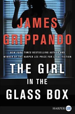 The girl in the glass box [large print] / James Grippando.