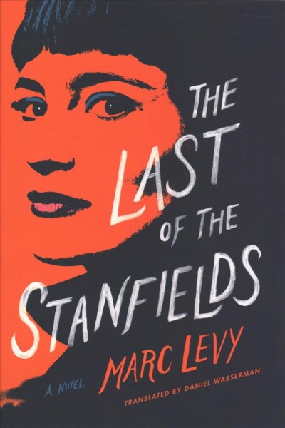 The last of the Stanfields : a novel / Marc Levy ; translated by Daniel Wasserman.