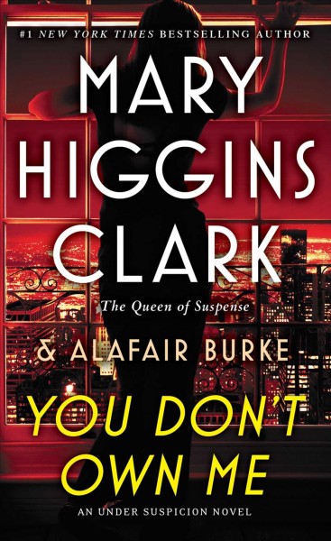 You don't own me : an Under Suspicion Novel / by Mary Higgins Clark and Alafair Burke.