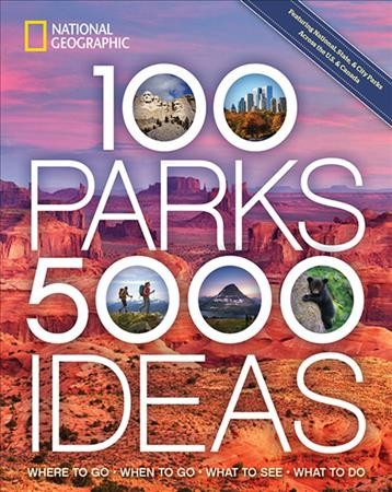 100 parks, 5,000 ideas : where to go * when to go * what to see * what to do / Joe Yogerst.