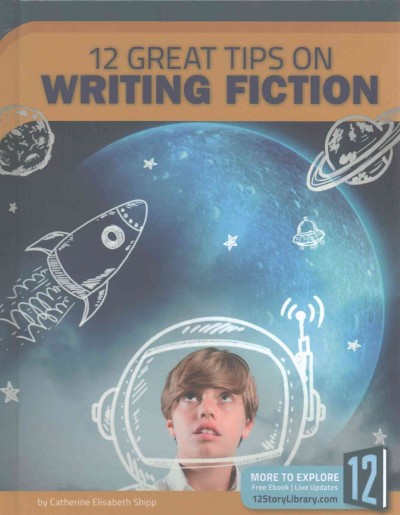 12 great tips on writing fiction / by Catherine Elisabeth Shipp.
