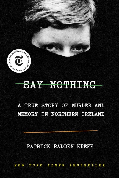 Say nothing : a true story of murder and memory in Northern Ireland / Patrick Radden Keefe.