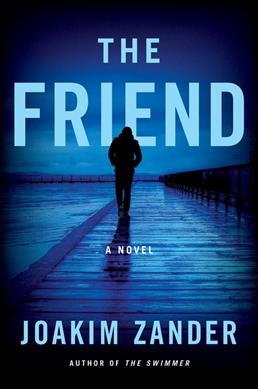 The friend : a novel / Joakim Zander ; translated by Elizabeth Clark Wessel.