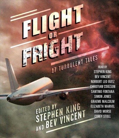 Flight or fright: [sound recording] : 17 turbulent tales / edited by Stephen King and Bev Vincent.