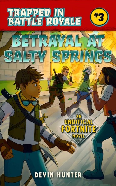 Betrayal at Salty Springs : an unofficial Fortnite novel / Devon Hunter.