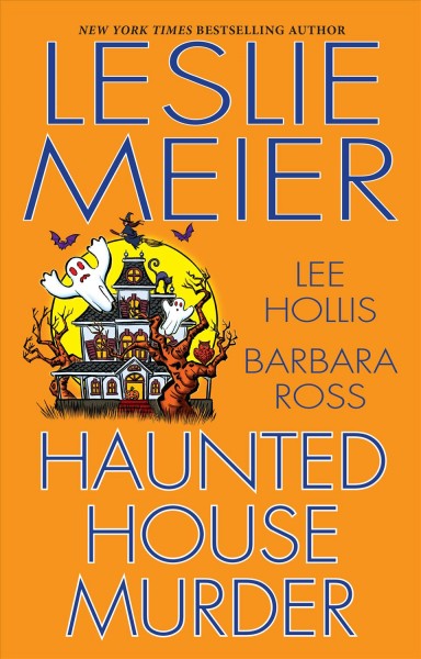 Haunted house murder / Leslie Meier, Lee Hollis, Barbara Ross.