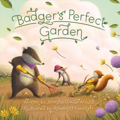 Badger's perfect garden / written by Marsha Diane Arnold ; illustrated by Ramona Kaulitzki.