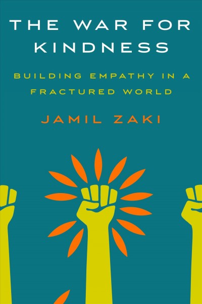 The war for kindness : building empathy in a fractured world / Jamil Zaki.