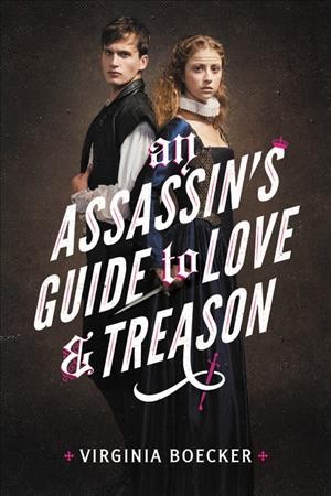 An assassin's guide to love & treason / Virginia Boecker.