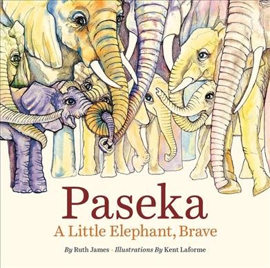 Paseka : a little elephant, brave / by Ruth James ; illustrations by Kent Laforme.