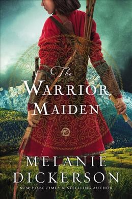 The warrior maiden / Melanie Dickerson.