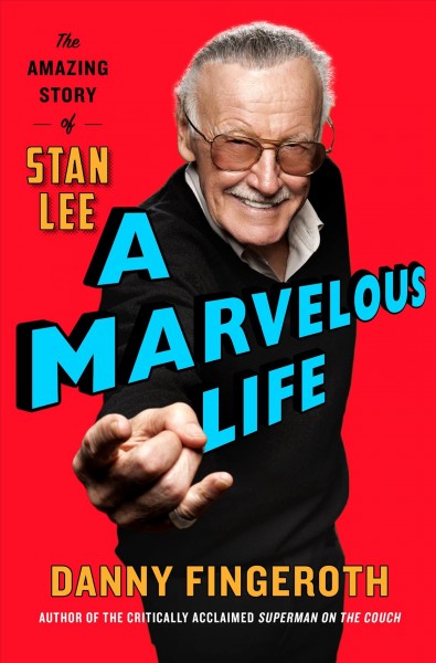 A marvelous life : the amazing story of Stan Lee / Danny Fingeroth.