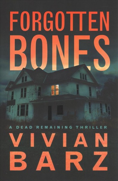 Forgotten bones : a dead remaining thriller / Vivian Barz.